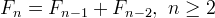 F_{n}=F_{n-1}+F_{n-2},\ n\ge 2