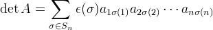 \displaystyle \det A = \sum_{\sigma\in S_n}\epsilon(\sigma)a_{1\sigma(1)}a_{2\sigma(2)}\cdots a_{n\sigma(n)}