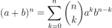 \displaystyle (a+b)^n=\sum_{k=0}^n{n\choose k}a^kb^{n-k}