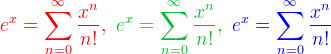 \displaystyle\Red{e^x=\sum_{n=0}^\infty\frac{x^n}{n!},\ }\PineGreen{e^x=\sum_{n=0}^\infty\frac{x^n}{n!},\ }\Blue{e^x=\sum_{n=0}^\infty\frac{x^n}{n!}}